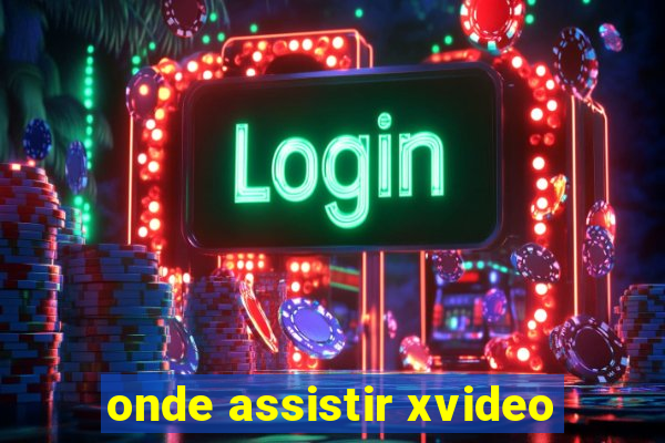 onde assistir xvideo